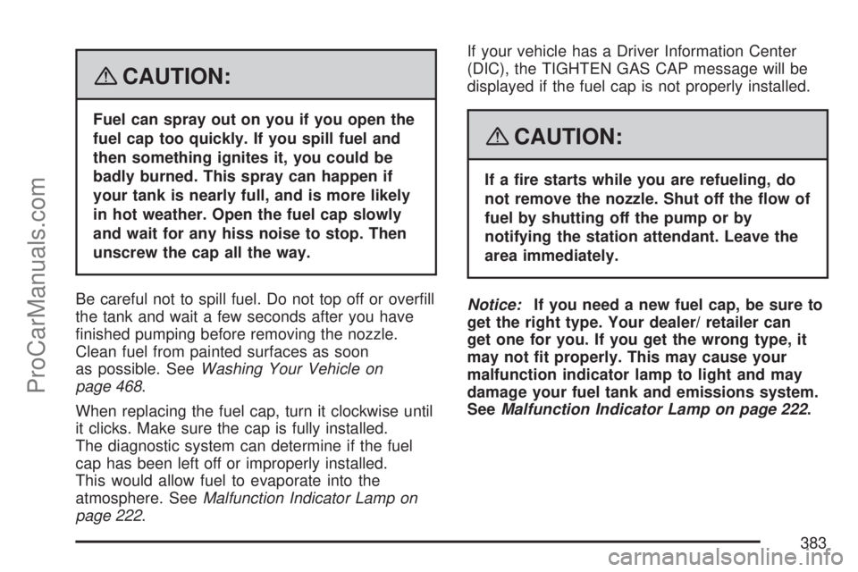 SATURN OUTLOOK 2007 Owners Guide {CAUTION:
Fuel can spray out on you if you open the
fuel cap too quickly. If you spill fuel and
then something ignites it, you could be
badly burned. This spray can happen if
your tank is nearly full, SATURN OUTLOOK 2007 Owners Guide {CAUTION:
Fuel can spray out on you if you open the
fuel cap too quickly. If you spill fuel and
then something ignites it, you could be
badly burned. This spray can happen if
your tank is nearly full,