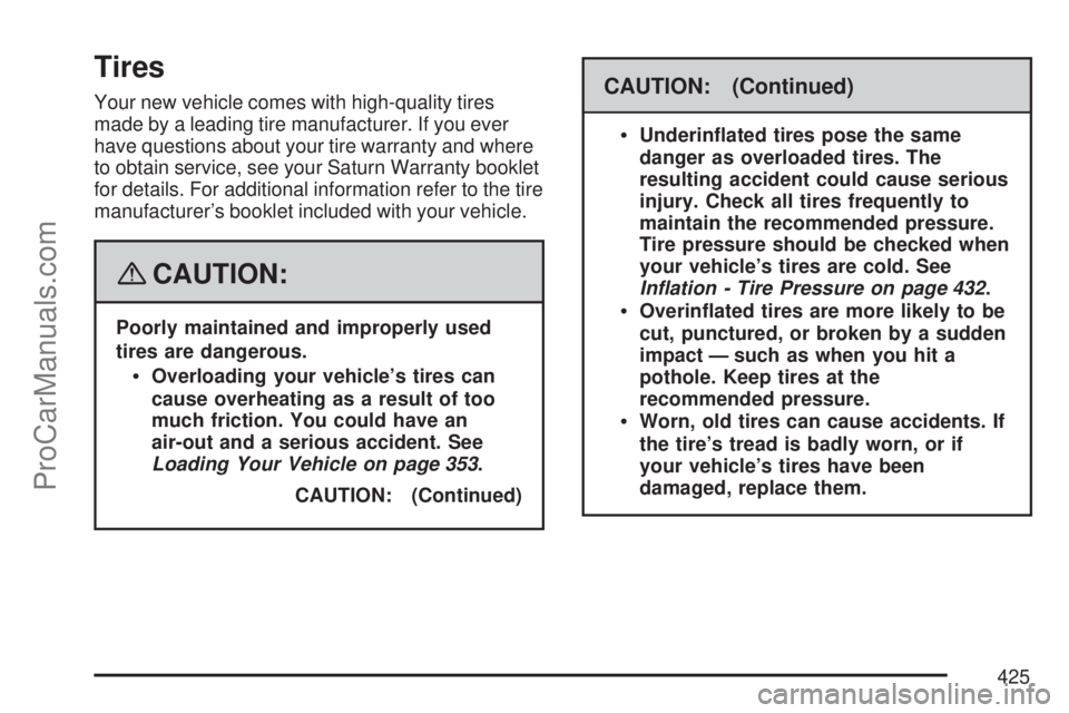 SATURN OUTLOOK 2007 Manual PDF Tires
Your new vehicle comes with high-quality tires
made by a leading tire manufacturer. If you ever
have questions about your tire warranty and where
to obtain service, see your Saturn Warranty book SATURN OUTLOOK 2007 Manual PDF Tires
Your new vehicle comes with high-quality tires
made by a leading tire manufacturer. If you ever
have questions about your tire warranty and where
to obtain service, see your Saturn Warranty book