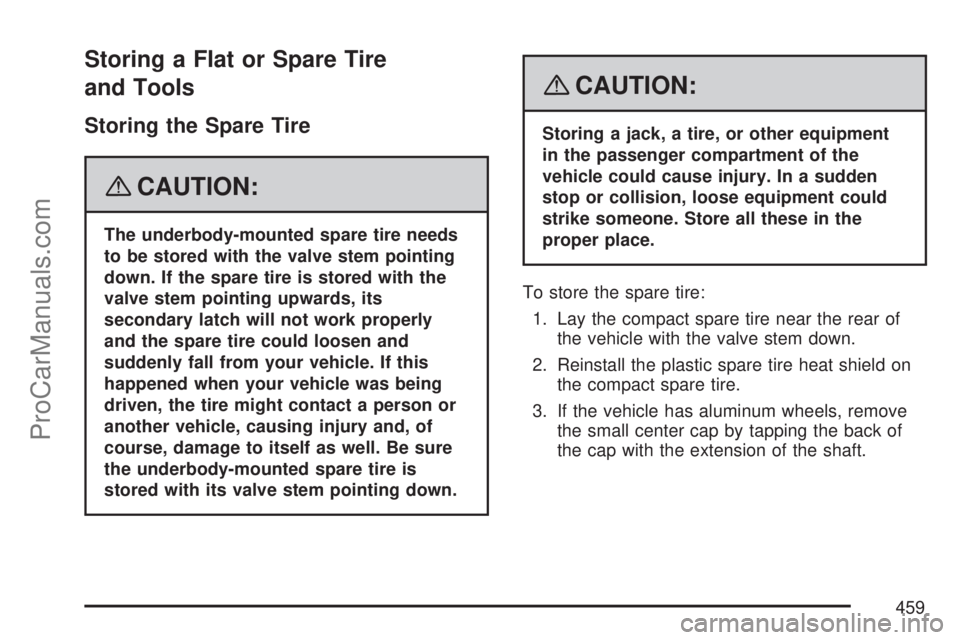SATURN OUTLOOK 2007 Manual PDF Storing a Flat or Spare Tire
and Tools
Storing the Spare Tire
{CAUTION:
The underbody-mounted spare tire needs
to be stored with the valve stem pointing
down. If the spare tire is stored with the
valv