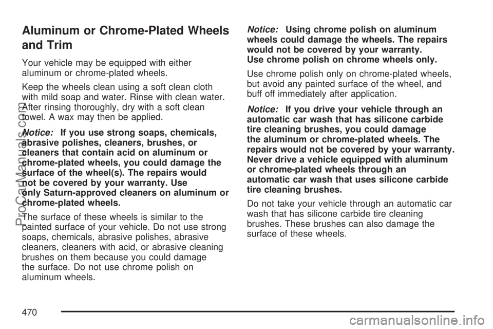 SATURN OUTLOOK 2007 Manual PDF Aluminum or Chrome-Plated Wheels
and Trim
Your vehicle may be equipped with either
aluminum or chrome-plated wheels.
Keep the wheels clean using a soft clean cloth
with mild soap and water. Rinse with SATURN OUTLOOK 2007 Manual PDF Aluminum or Chrome-Plated Wheels
and Trim
Your vehicle may be equipped with either
aluminum or chrome-plated wheels.
Keep the wheels clean using a soft clean cloth
with mild soap and water. Rinse with