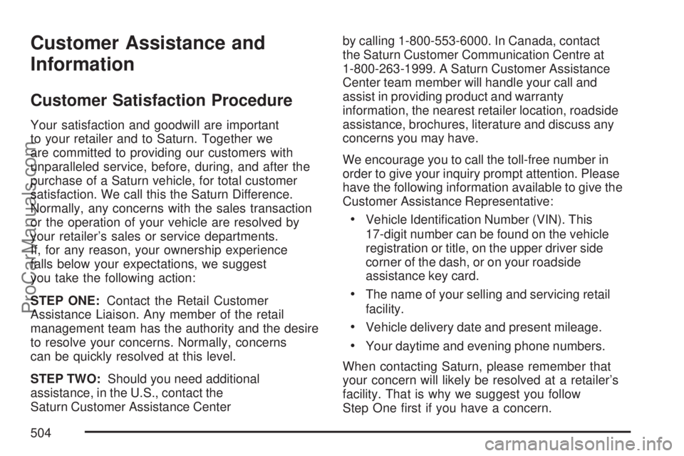 SATURN OUTLOOK 2007  Owners Manual Customer Assistance and
Information
Customer Satisfaction Procedure
Your satisfaction and goodwill are important
to your retailer and to Saturn. Together we
are committed to providing our customers wi