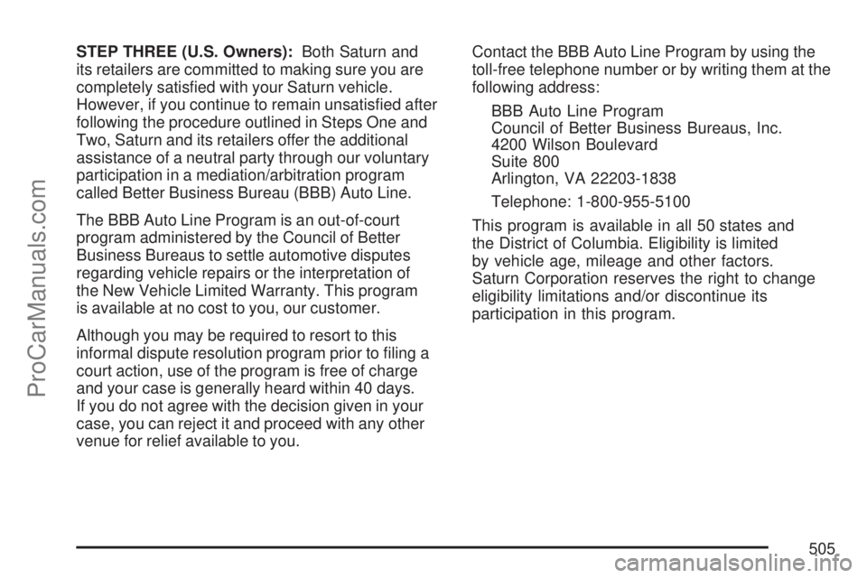 SATURN OUTLOOK 2007  Owners Manual STEP THREE (U.S. Owners):Both Saturn and
its retailers are committed to making sure you are
completely satis�ed with your Saturn vehicle.
However, if you continue to remain unsatis�ed after
following 