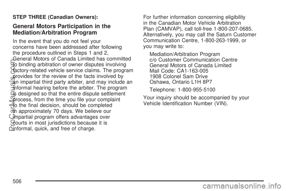 SATURN OUTLOOK 2007  Owners Manual STEP THREE (Canadian Owners):
General Motors Participation in the
Mediation/Arbitration Program
In the event that you do not feel your
concerns have been addressed after following
the procedure outlin