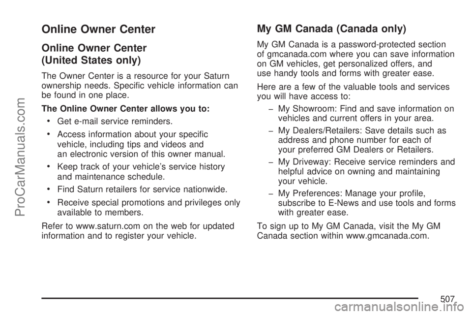 SATURN OUTLOOK 2007 Owners Guide Online Owner Center
Online Owner Center
(United States only)
The Owner Center is a resource for your Saturn
ownership needs. Speci�c vehicle information can
be found in one place.
The Online Owner Cen