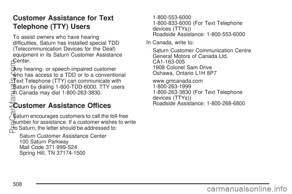 SATURN OUTLOOK 2007  Owners Manual Customer Assistance for Text
Telephone (TTY) Users
To assist owners who have hearing
difficulties, Saturn has installed special TDD
(Telecommunication Devices for the Deaf)
equipment in its Saturn Cus