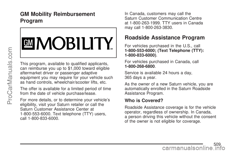SATURN OUTLOOK 2007  Owners Manual GM Mobility Reimbursement
Program
This program, available to quali�ed applicants,
can reimburse you up to $1,000 toward eligible
aftermarket driver or passenger adaptive
equipment you may require for 