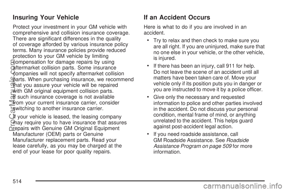 SATURN OUTLOOK 2007  Owners Manual Insuring Your Vehicle
Protect your investment in your GM vehicle with
comprehensive and collision insurance coverage.
There are signi�cant differences in the quality
of coverage afforded by various in