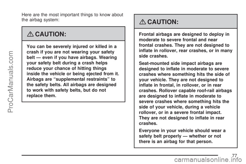 SATURN OUTLOOK 2007 Manual PDF Here are the most important things to know about
the airbag system:
{CAUTION:
You can be severely injured or killed in a
crash if you are not wearing your safety
belt — even if you have airbags. Wea SATURN OUTLOOK 2007 Manual PDF Here are the most important things to know about
the airbag system:
{CAUTION:
You can be severely injured or killed in a
crash if you are not wearing your safety
belt — even if you have airbags. Wea