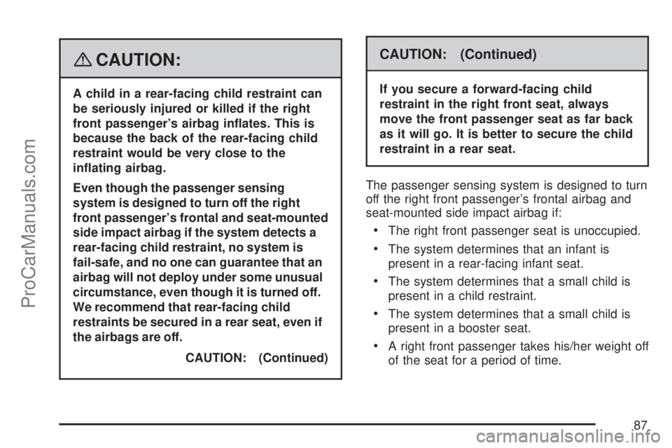 SATURN OUTLOOK 2007 Manual Online {CAUTION:
A child in a rear-facing child restraint can
be seriously injured or killed if the right
front passenger’s airbag in�ates. This is
because the back of the rear-facing child
restraint would