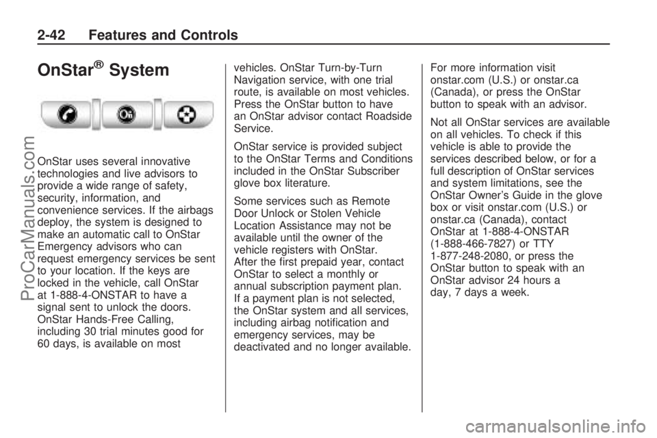 SATURN OUTLOOK 2009 User Guide OnStar®System
OnStar uses several innovative
technologies and live advisors to
provide a wide range of safety,
security, information, and
convenience services. If the airbags
deploy, the system is de SATURN OUTLOOK 2009 User Guide OnStar®System
OnStar uses several innovative
technologies and live advisors to
provide a wide range of safety,
security, information, and
convenience services. If the airbags
deploy, the system is de