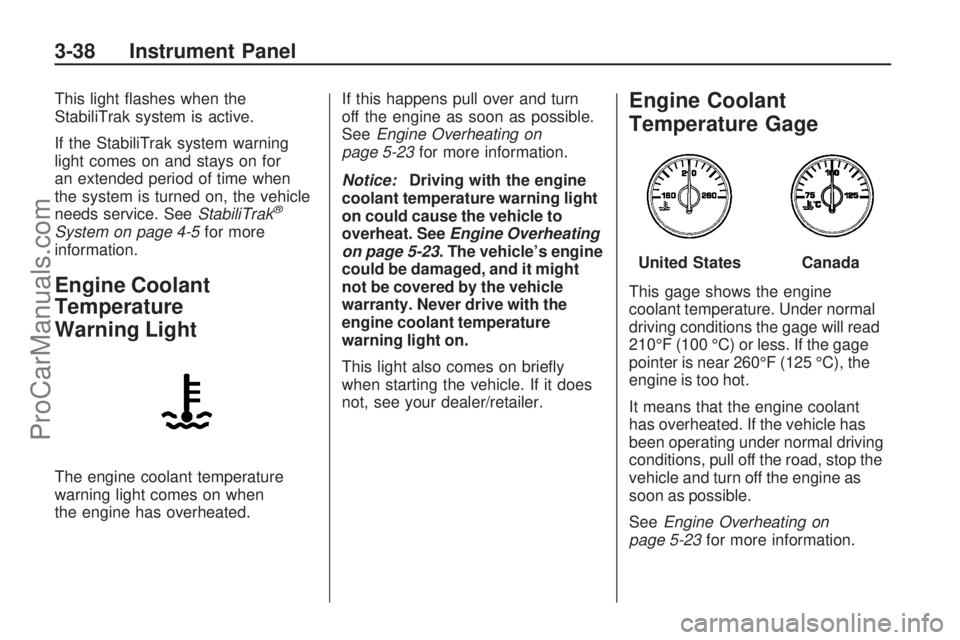 SATURN OUTLOOK 2009  Owners Manual This light �ashes when the
StabiliTrak system is active.
If the StabiliTrak system warning
light comes on and stays on for
an extended period of time when
the system is turned on, the vehicle
needs se