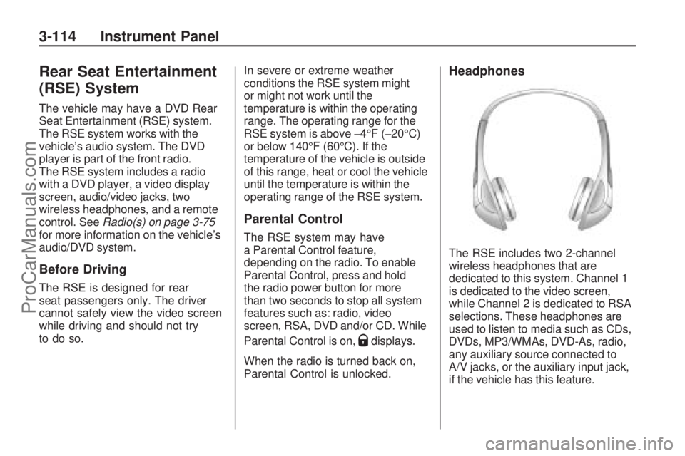 SATURN OUTLOOK 2009 Owners Guide Rear Seat Entertainment
(RSE) System
The vehicle may have a DVD Rear
Seat Entertainment (RSE) system.
The RSE system works with the
vehicle’s audio system. The DVD
player is part of the front radio. SATURN OUTLOOK 2009 Owners Guide Rear Seat Entertainment
(RSE) System
The vehicle may have a DVD Rear
Seat Entertainment (RSE) system.
The RSE system works with the
vehicle’s audio system. The DVD
player is part of the front radio.