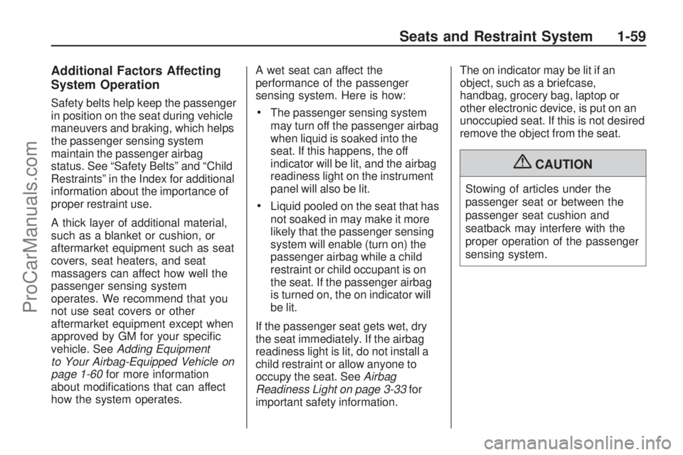 SATURN OUTLOOK 2009 Repair Manual Additional Factors Affecting
System Operation
Safety belts help keep the passenger
in position on the seat during vehicle
maneuvers and braking, which helps
the passenger sensing system
maintain the p