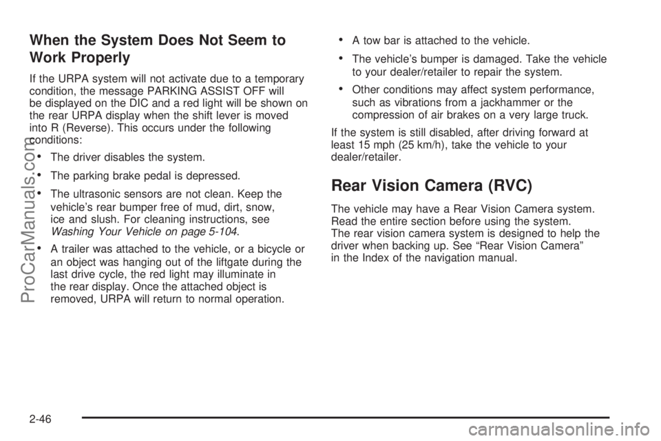 SATURN OUTLOOK 2008  Owners Manual When the System Does Not Seem to
Work Properly
If the URPA system will not activate due to a temporary
condition, the message PARKING ASSIST OFF will
be displayed on the DIC and a red light will be sh