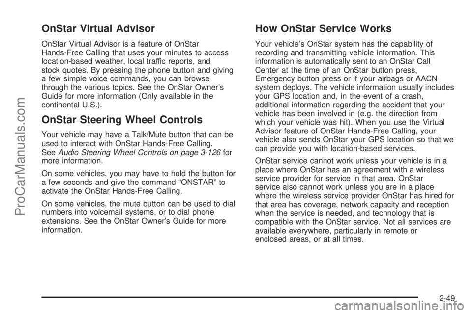 SATURN OUTLOOK 2008  Owners Manual OnStar Virtual Advisor
OnStar Virtual Advisor is a feature of OnStar
Hands-Free Calling that uses your minutes to access
location-based weather, local traffic reports, and
stock quotes. By pressing th