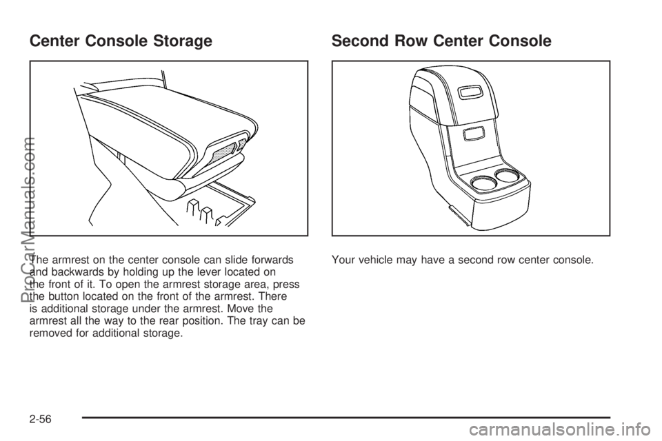 SATURN OUTLOOK 2008  Owners Manual Center Console Storage
The armrest on the center console can slide forwards
and backwards by holding up the lever located on
the front of it. To open the armrest storage area, press
the button located