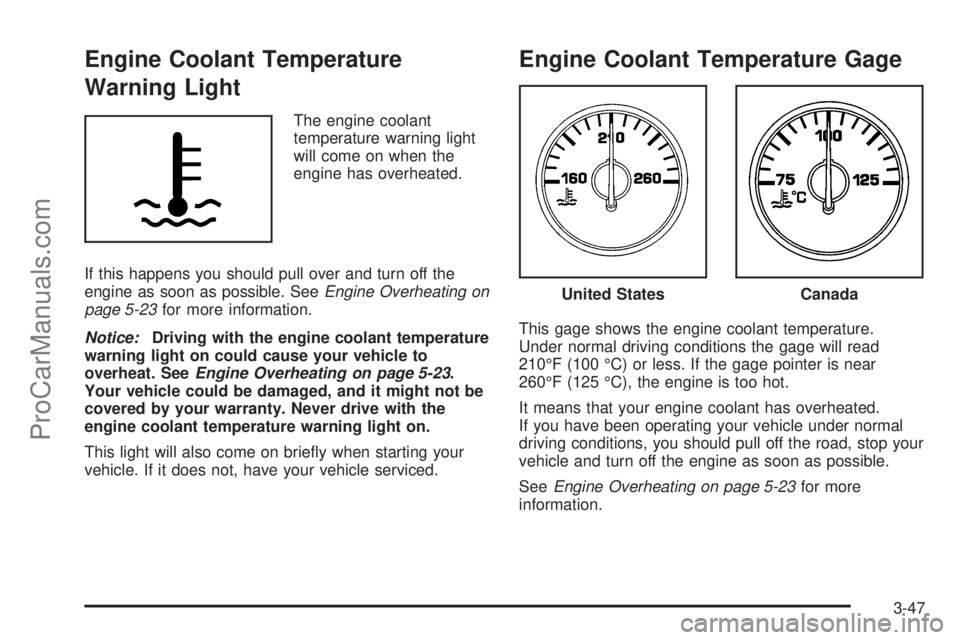 SATURN OUTLOOK 2008  Owners Manual Engine Coolant Temperature
Warning Light
The engine coolant
temperature warning light
will come on when the
engine has overheated.
If this happens you should pull over and turn off the
engine as soon 