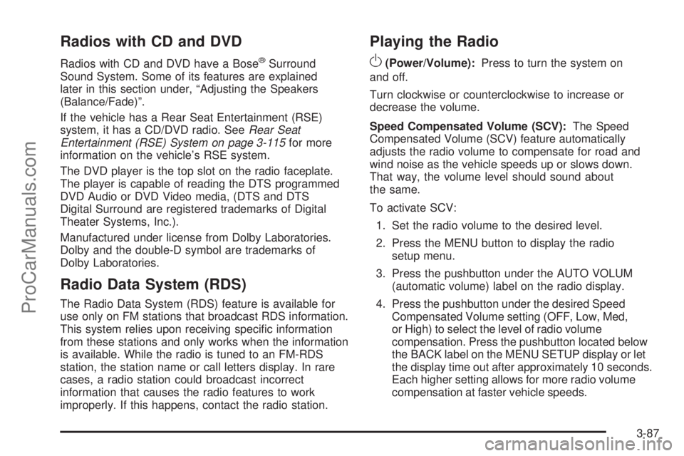 SATURN OUTLOOK 2008 Owners Manual Radios with CD and DVD
Radios with CD and DVD have a Bose®Surround
Sound System. Some of its features are explained
later in this section under, “Adjusting the Speakers
(Balance/Fade)”.
If the ve SATURN OUTLOOK 2008 Owners Manual Radios with CD and DVD
Radios with CD and DVD have a Bose®Surround
Sound System. Some of its features are explained
later in this section under, “Adjusting the Speakers
(Balance/Fade)”.
If the ve