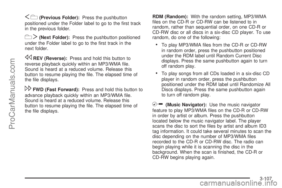 SATURN OUTLOOK 2008 User Guide Sc(Previous Folder):Press the pushbutton
positioned under the Folder label to go to the �rst track
in the previous folder.
cT(Next Folder):Press the pushbutton positioned
under the Folder label to go 