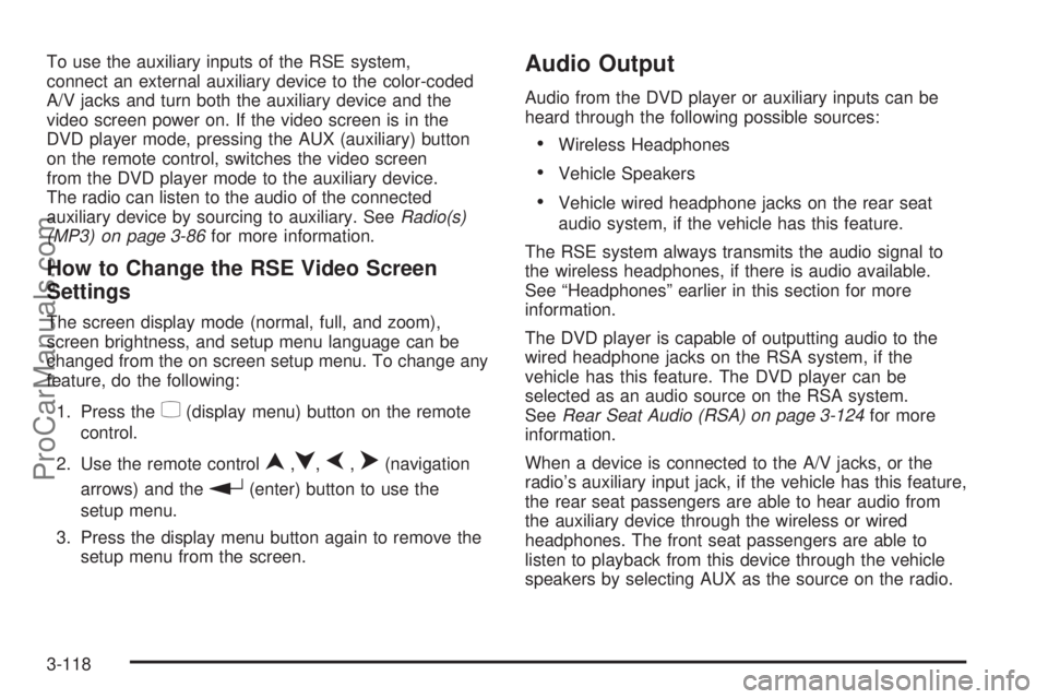 SATURN OUTLOOK 2008 Owners Manual To use the auxiliary inputs of the RSE system,
connect an external auxiliary device to the color-coded
A/V jacks and turn both the auxiliary device and the
video screen power on. If the video screen i SATURN OUTLOOK 2008 Owners Manual To use the auxiliary inputs of the RSE system,
connect an external auxiliary device to the color-coded
A/V jacks and turn both the auxiliary device and the
video screen power on. If the video screen i