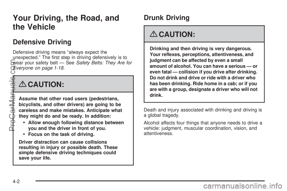 SATURN OUTLOOK 2008  Owners Manual Your Driving, the Road, and
the Vehicle
Defensive Driving
Defensive driving means “always expect the
unexpected.” The �rst step in driving defensively is to
wear your safety belt — SeeSafety Bel