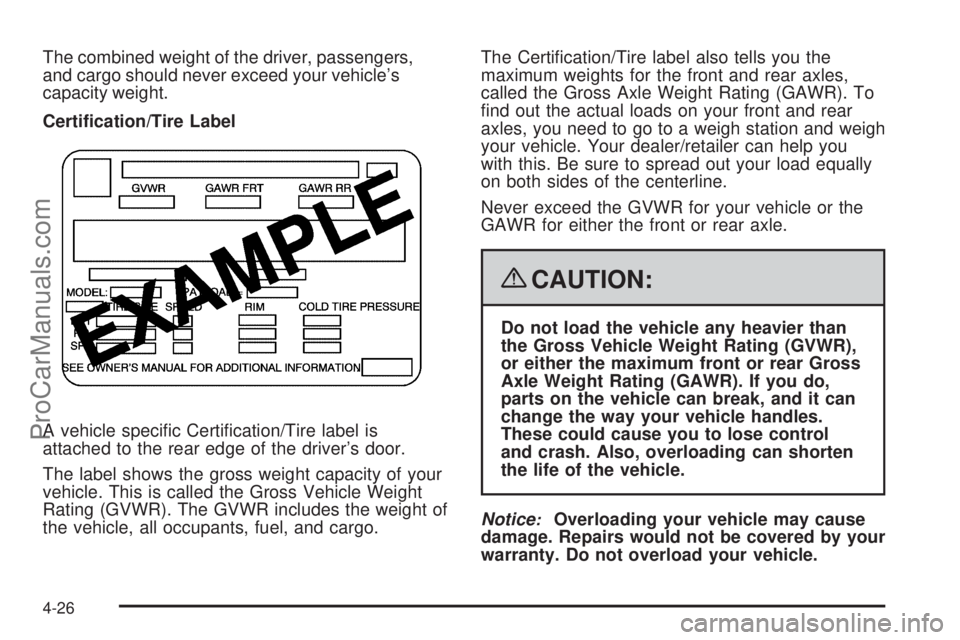 SATURN OUTLOOK 2008  Owners Manual The combined weight of the driver, passengers,
and cargo should never exceed your vehicle’s
capacity weight.
Certi�cation/Tire Label
A vehicle speci�c Certi�cation/Tire label is
attached to the rear