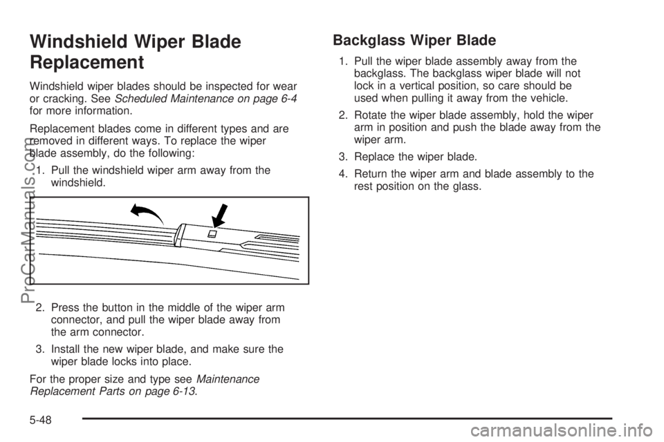 SATURN OUTLOOK 2008 Owners Manual Windshield Wiper Blade
Replacement
Windshield wiper blades should be inspected for wear
or cracking. SeeScheduled Maintenance on page 6-4
for more information.
Replacement blades come in different typ SATURN OUTLOOK 2008 Owners Manual Windshield Wiper Blade
Replacement
Windshield wiper blades should be inspected for wear
or cracking. SeeScheduled Maintenance on page 6-4
for more information.
Replacement blades come in different typ
