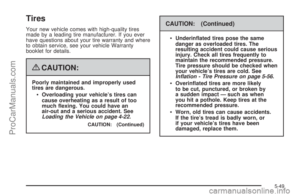 SATURN OUTLOOK 2008 Repair Manual Tires
Your new vehicle comes with high-quality tires
made by a leading tire manufacturer. If you ever
have questions about your tire warranty and where
to obtain service, see your vehicle Warranty
boo