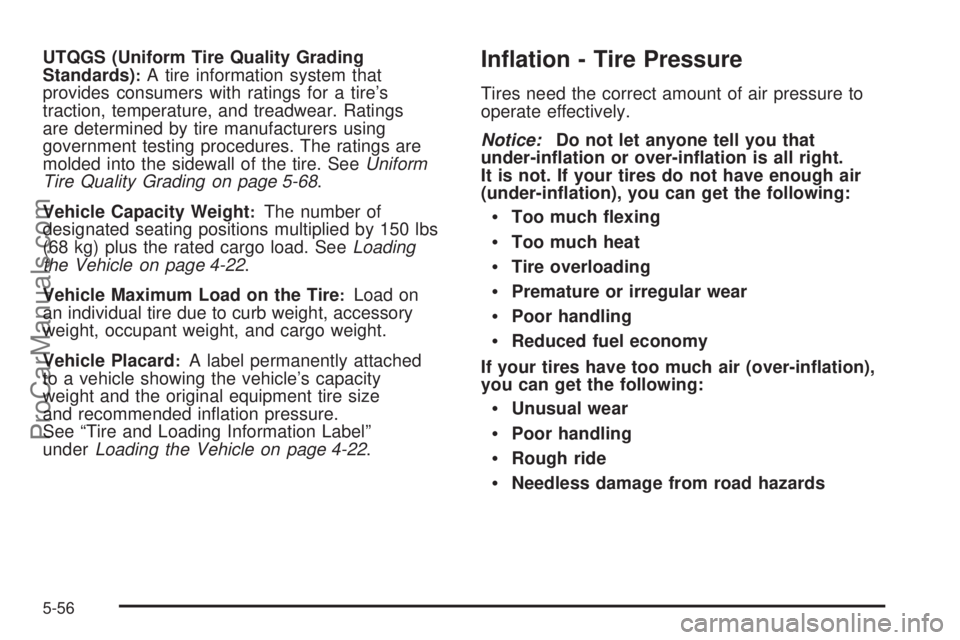 SATURN OUTLOOK 2008 User Guide UTQGS (Uniform Tire Quality Grading
Standards):A tire information system that
provides consumers with ratings for a tire’s
traction, temperature, and treadwear. Ratings
are determined by tire manufa