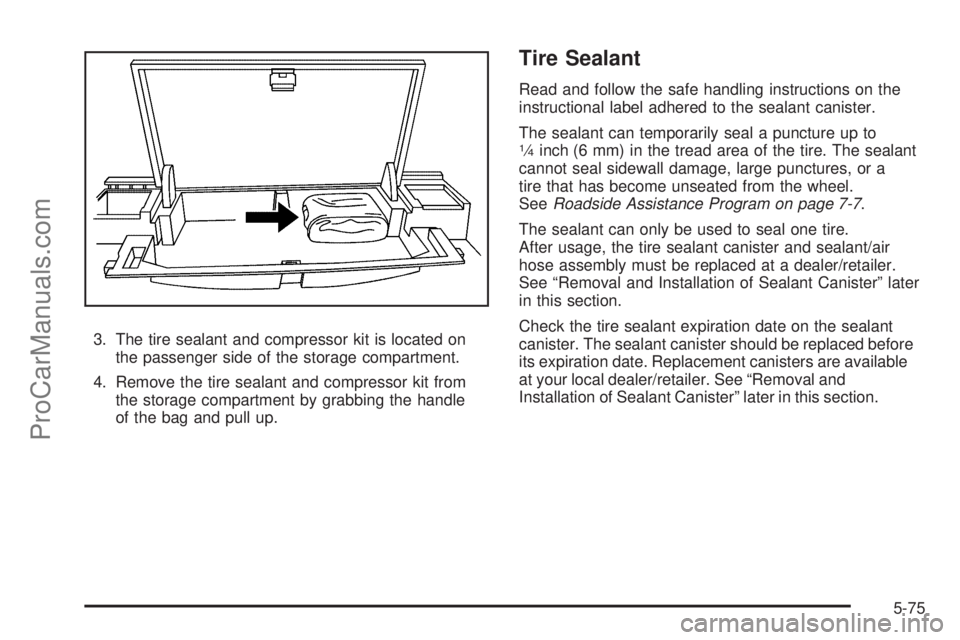 SATURN OUTLOOK 2008  Owners Manual 3. The tire sealant and compressor kit is located on
the passenger side of the storage compartment.
4. Remove the tire sealant and compressor kit from
the storage compartment by grabbing the handle
of