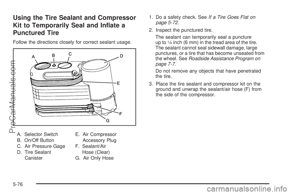 SATURN OUTLOOK 2008  Owners Manual Using the Tire Sealant and Compressor
Kit to Temporarily Seal and In�ate a
Punctured Tire
Follow the directions closely for correct sealant usage.
A. Selector Switch
B. On/Off Button
C. Air Pressure G