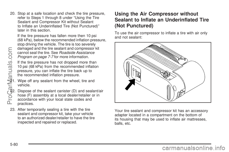 SATURN OUTLOOK 2008  Owners Manual 20. Stop at a safe location and check the tire pressure,
refer to Steps 1 through 8 under “Using the Tire
Sealant and Compressor Kit without Sealant
to In�ate an Underin�ated Tire (Not Punctured)”
