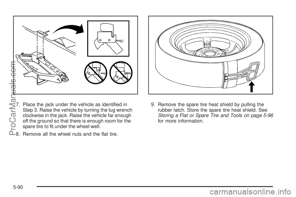 SATURN OUTLOOK 2008  Owners Manual 7. Place the jack under the vehicle as identi�ed in
Step 3. Raise the vehicle by turning the lug wrench
clockwise in the jack. Raise the vehicle far enough
off the ground so that there is enough room 