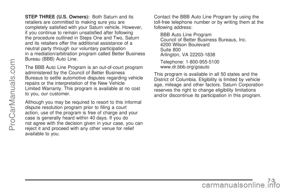 SATURN OUTLOOK 2008  Owners Manual STEP THREE (U.S. Owners):Both Saturn and its
retailers are committed to making sure you are
completely satis�ed with your Saturn vehicle. However,
if you continue to remain unsatis�ed after following
