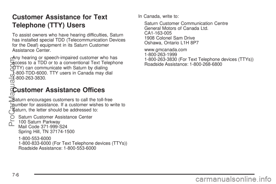 SATURN OUTLOOK 2008  Owners Manual Customer Assistance for Text
Telephone (TTY) Users
To assist owners who have hearing difficulties, Saturn
has installed special TDD (Telecommunication Devices
for the Deaf) equipment in its Saturn Cus