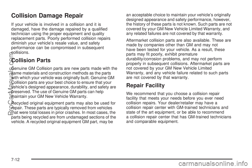 SATURN OUTLOOK 2008  Owners Manual Collision Damage Repair
If your vehicle is involved in a collision and it is
damaged, have the damage repaired by a quali�ed
technician using the proper equipment and quality
replacement parts. Poorly