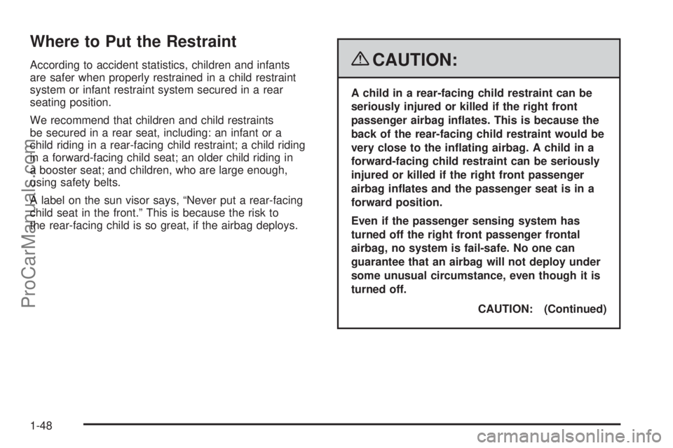 SATURN OUTLOOK 2008 Workshop Manual Where to Put the Restraint
According to accident statistics, children and infants
are safer when properly restrained in a child restraint
system or infant restraint system secured in a rear
seating po SATURN OUTLOOK 2008 Workshop Manual Where to Put the Restraint
According to accident statistics, children and infants
are safer when properly restrained in a child restraint
system or infant restraint system secured in a rear
seating po