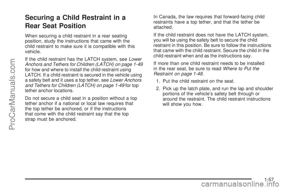 SATURN OUTLOOK 2008 Repair Manual Securing a Child Restraint in a
Rear Seat Position
When securing a child restraint in a rear seating
position, study the instructions that came with the
child restraint to make sure it is compatible w SATURN OUTLOOK 2008 Repair Manual Securing a Child Restraint in a
Rear Seat Position
When securing a child restraint in a rear seating
position, study the instructions that came with the
child restraint to make sure it is compatible w