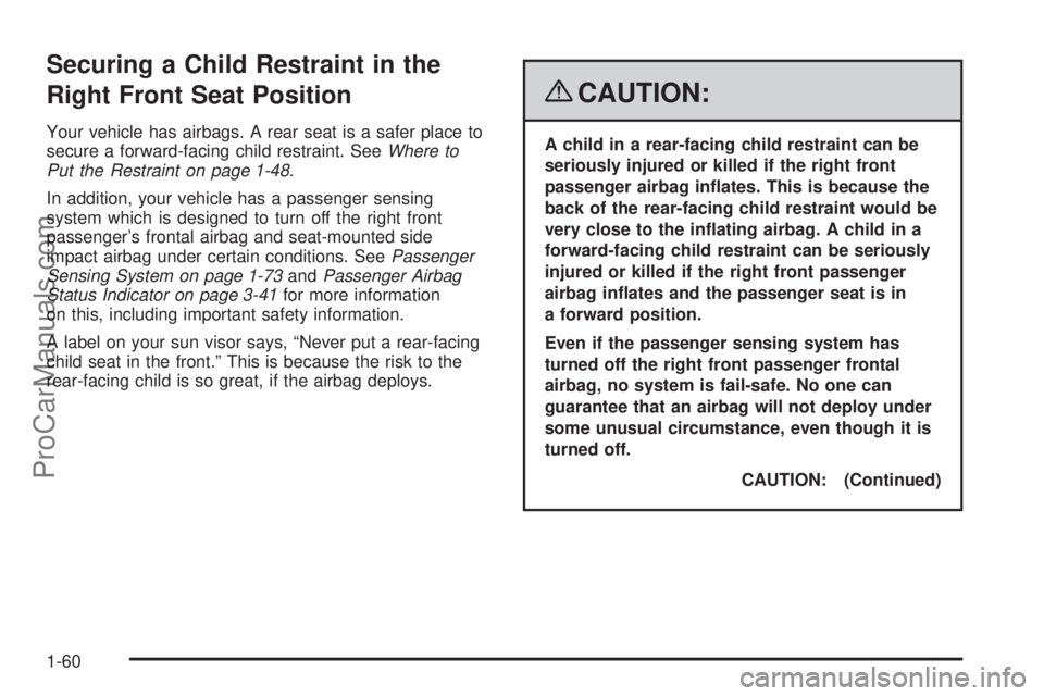 SATURN OUTLOOK 2008 Repair Manual Securing a Child Restraint in the
Right Front Seat Position
Your vehicle has airbags. A rear seat is a safer place to
secure a forward-facing child restraint. SeeWhere to
Put the Restraint on page 1-4 SATURN OUTLOOK 2008 Repair Manual Securing a Child Restraint in the
Right Front Seat Position
Your vehicle has airbags. A rear seat is a safer place to
secure a forward-facing child restraint. SeeWhere to
Put the Restraint on page 1-4