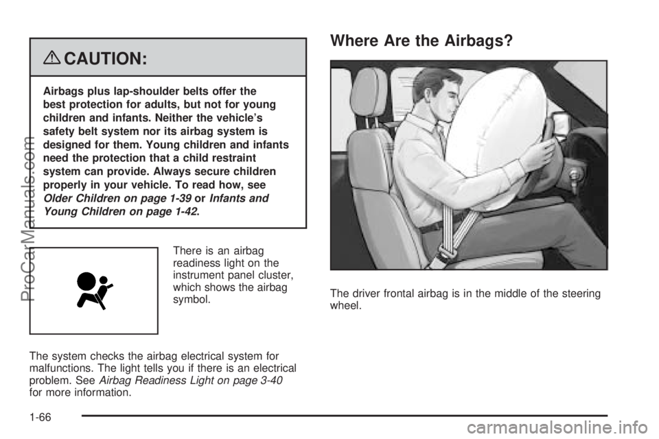 SATURN OUTLOOK 2008 Repair Manual {CAUTION:
Airbags plus lap-shoulder belts offer the
best protection for adults, but not for young
children and infants. Neither the vehicle’s
safety belt system nor its airbag system is
designed for