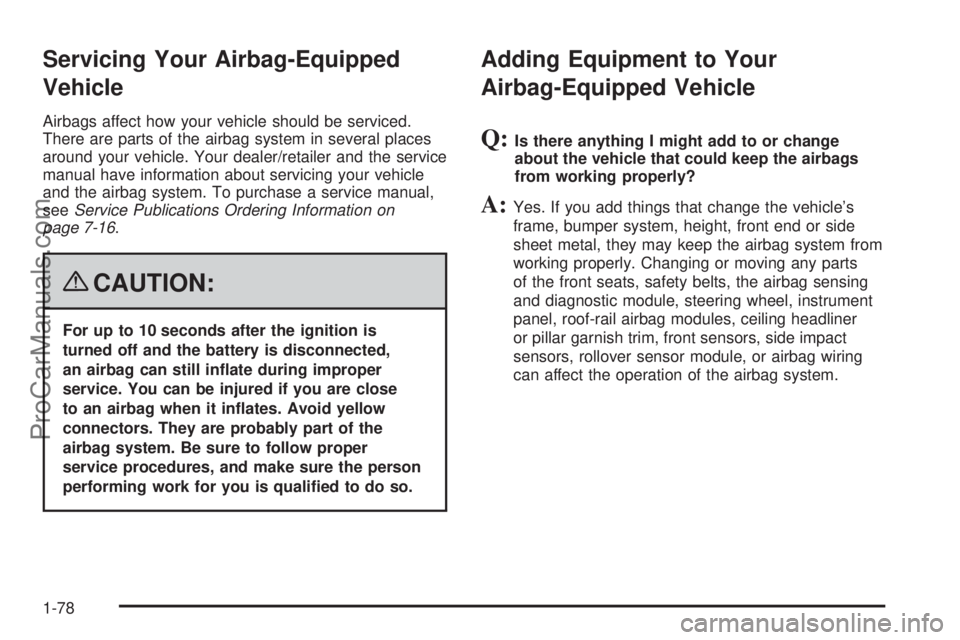 SATURN OUTLOOK 2008  Owners Manual Servicing Your Airbag-Equipped
Vehicle
Airbags affect how your vehicle should be serviced.
There are parts of the airbag system in several places
around your vehicle. Your dealer/retailer and the serv