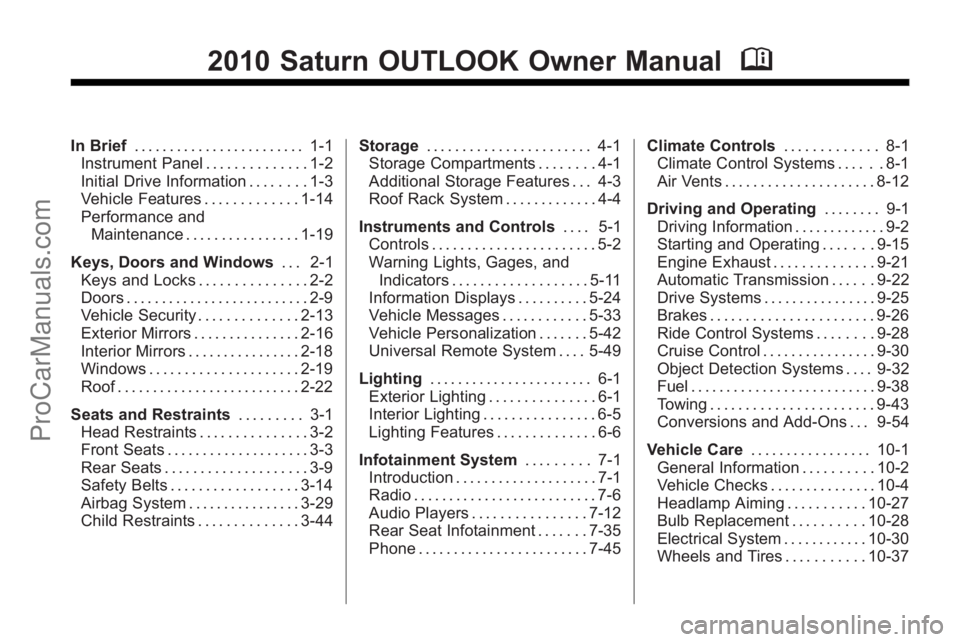 SATURN OUTLOOK 2010  Owners Manual 2010 Saturn OUTLOOK Owner ManualM
In Brief. . . . . . . . . . . . . . . . . . . . . . . . 1-1
Instrument Panel . . . . . . . . . . . . . . 1-2
Initial Drive Information . . . . . . . . 1-3
Vehicle Fea