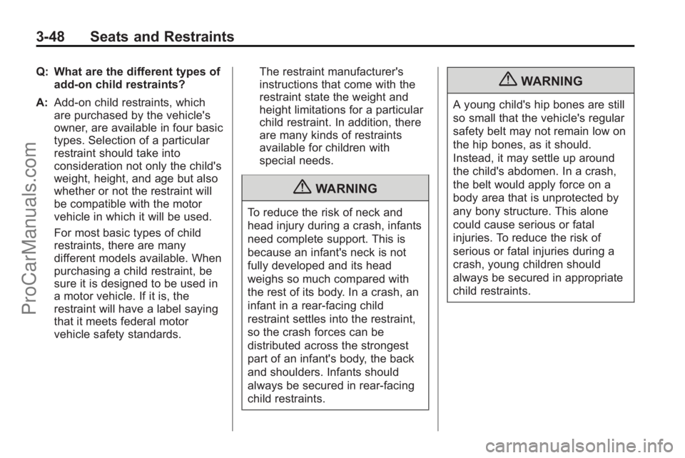 SATURN OUTLOOK 2010 Service Manual 3-48 Seats and Restraints
Q: What are the different types ofadd-on child restraints?
A: Add-on child restraints, which
are purchased by the vehicle's
owner, are available in four basic
types. Sele SATURN OUTLOOK 2010 Service Manual 3-48 Seats and Restraints
Q: What are the different types ofadd-on child restraints?
A: Add-on child restraints, which
are purchased by the vehicle's
owner, are available in four basic
types. Sele