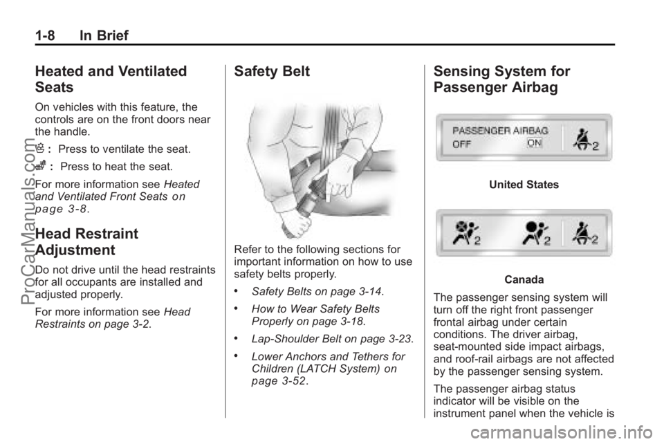 SATURN OUTLOOK 2010 Owners Manual 1-8 In Brief
Heated and Ventilated
Seats
On vehicles with this feature, the
controls are on the front doors near
the handle.
H:Press to ventilate the seat.
z:Press to heat the seat.
For more informati SATURN OUTLOOK 2010 Owners Manual 1-8 In Brief
Heated and Ventilated
Seats
On vehicles with this feature, the
controls are on the front doors near
the handle.
H:Press to ventilate the seat.
z:Press to heat the seat.
For more informati