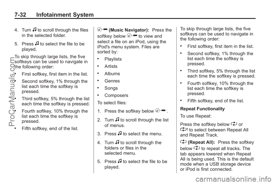 SATURN OUTLOOK 2010 Manual PDF 7-32 Infotainment System
4. Turnfto scroll through the files
in the selected folder.
5. Press
fto select the file to be
played.
To skip through large lists, the five
softkeys can be used to navigate i SATURN OUTLOOK 2010 Manual PDF 7-32 Infotainment System
4. Turnfto scroll through the files
in the selected folder.
5. Press
fto select the file to be
played.
To skip through large lists, the five
softkeys can be used to navigate i