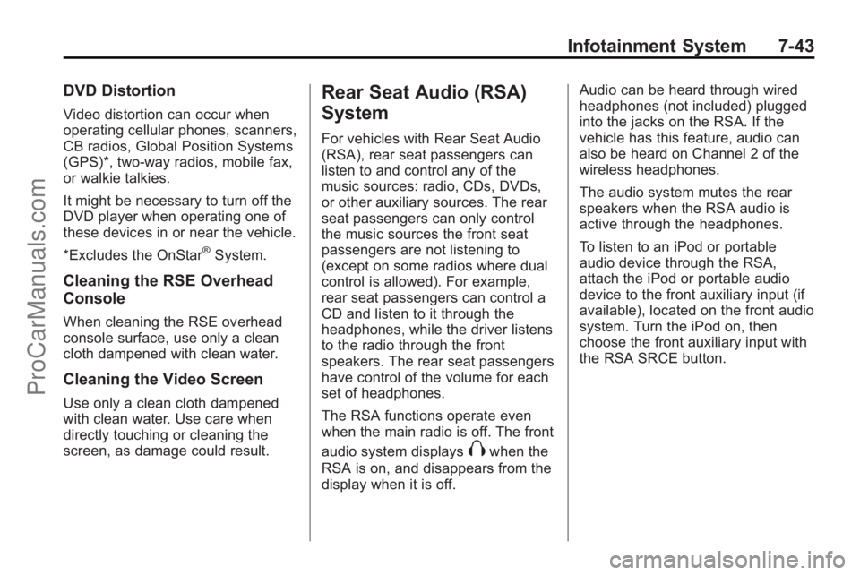 SATURN OUTLOOK 2010 Owners Manual Infotainment System 7-43
DVD Distortion
Video distortion can occur when
operating cellular phones, scanners,
CB radios, Global Position Systems
(GPS)*, two-way radios, mobile fax,
or walkie talkies.
I SATURN OUTLOOK 2010 Owners Manual Infotainment System 7-43
DVD Distortion
Video distortion can occur when
operating cellular phones, scanners,
CB radios, Global Position Systems
(GPS)*, two-way radios, mobile fax,
or walkie talkies.
I