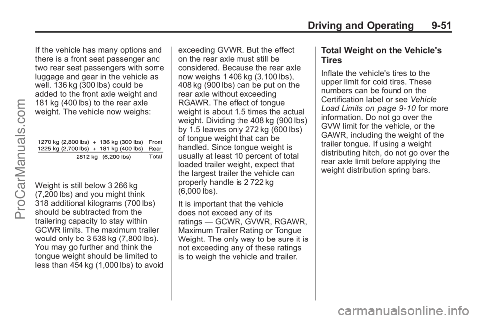 SATURN OUTLOOK 2010  Owners Manual Driving and Operating 9-51
If the vehicle has many options and
there is a front seat passenger and
two rear seat passengers with some
luggage and gear in the vehicle as
well. 136 kg (300 lbs) could be