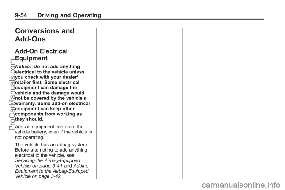 SATURN OUTLOOK 2010  Owners Manual 9-54 Driving and Operating
Conversions and
Add-Ons
Add-On Electrical
Equipment
Notice:Do not add anything
electrical to the vehicle unless
you check with your dealer/
retailer first. Some electrical
e