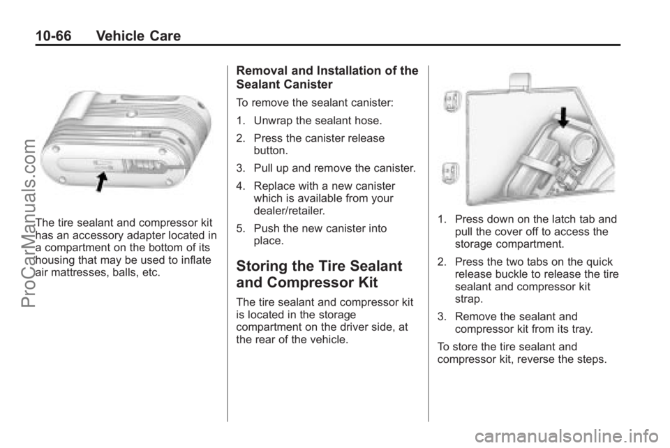 SATURN OUTLOOK 2010  Owners Manual 10-66 Vehicle Care
The tire sealant and compressor kit
has an accessory adapter located in
a compartment on the bottom of its
housing that may be used to inflate
air mattresses, balls, etc.
Removal an