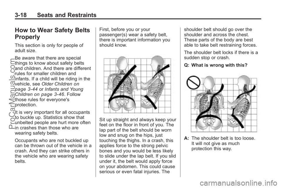 SATURN OUTLOOK 2010 Owners Guide 3-18 Seats and Restraints
How to Wear Safety Belts
Properly
This section is only for people of
adult size.
Be aware that there are special
things to know about safety belts
and children. And there are